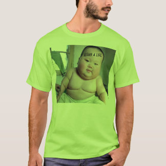 fat baby, Asian 4 life T-Shirt