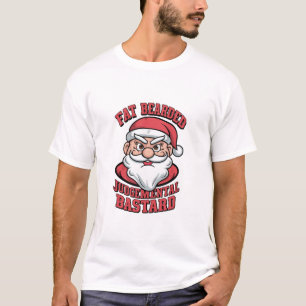 Fat Bearded Judgemental Bastard Hilarious Santa T-Shirt