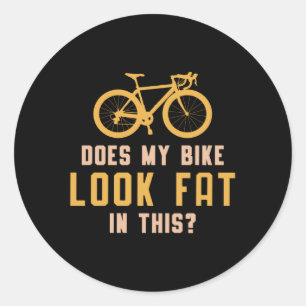 Fat Bike Does My Bike Look Fat I This Biker Funny Classic Round Sticker