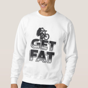 Fat Bike Get Fat Mountain Bike Biker Biking Lover Sweatshirt
