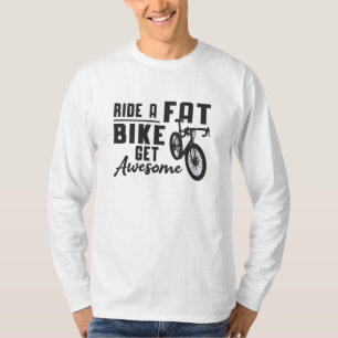 Fat Bike Ride A Fat Bike Get Awesome Biker Funny T-Shirt