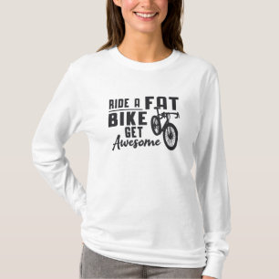 Fat Bike Ride A Fat Bike Get Awesome Biker Funny T-Shirt