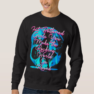 Fat Bottom Girls You Make the Rocking World Go Rou Sweatshirt