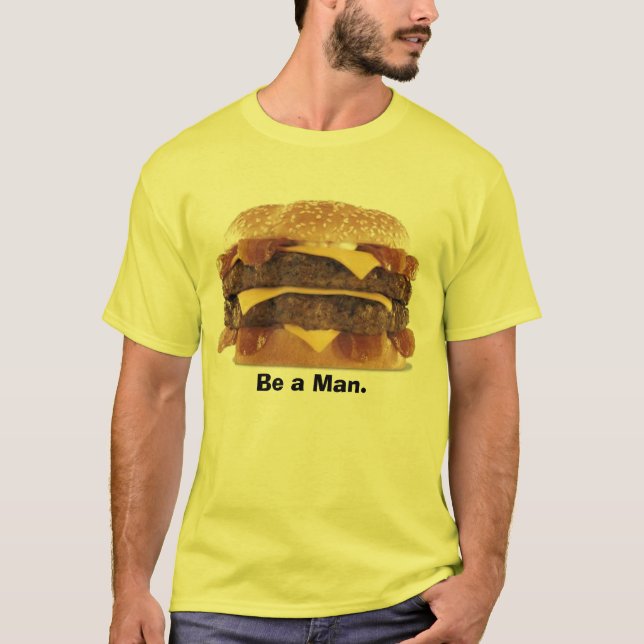 fat burger - Be a Man. T-Shirt (Front)