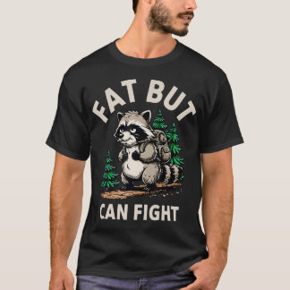Fat But Can Fight Racoon Bold Gym Humour Fat But T-Shirt