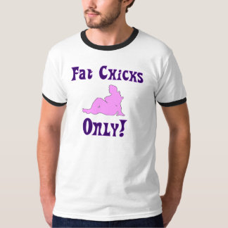Fat Chicks Only T-Shirt