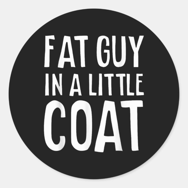 Fat Guy In A Little Coat  Classic Round Sticker (Front)
