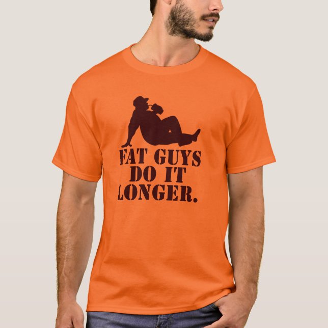 Fat Guys Do it longer. T-Shirt (Front)