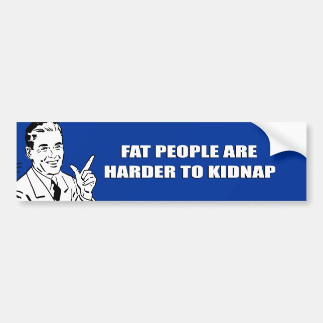 FAT PEOPLE ARE HARDER TO KIDNAP BUMPER STICKER (Front)