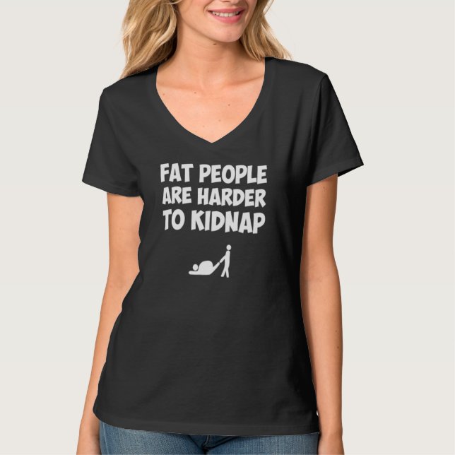 Fat People Are Harder To Kidnap Fat Guys T-Shirt (Front)