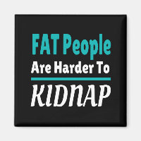 FAT people are harder to kidnap funny