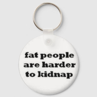 fat people  are harder to kidnap keychain. key ring