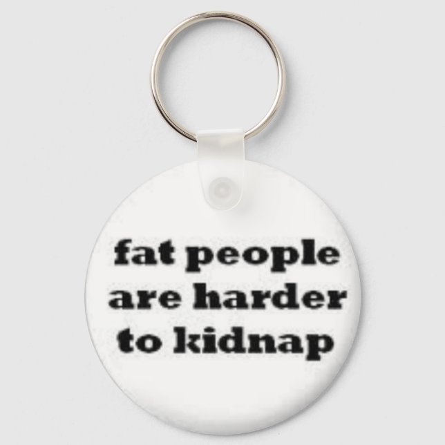 fat people  are harder to kidnap keychain. key ring (Front)