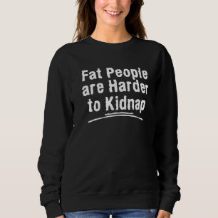 Fat People Are Harder To Kidnap Weight Loss Workou Sweatshirt