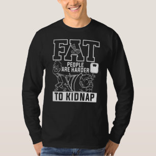 Fat People Are Harder To Kidnap Weight Loss Workou T-Shirt