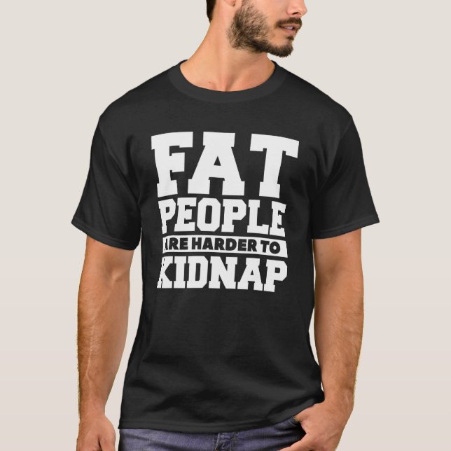 Fat People Are Harder To Kidnap Weight Loss Workou T-Shirt (Front)