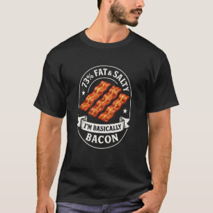 Fat & Salty I'm Bacon, Funny Foodie BBQ Bacon Dad  T-Shirt