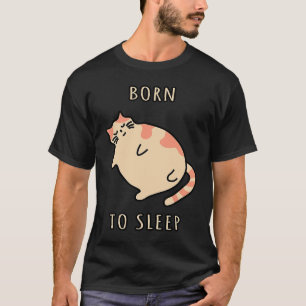 Fat sleeping cat Born to sleep kitty Napping cat S T-Shirt
