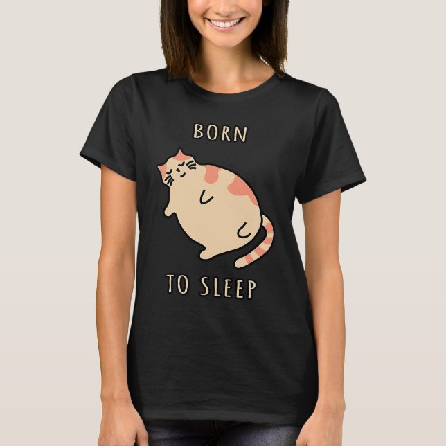 Fat sleeping cat Born to sleep kitty Napping cat S T-Shirt (Front)