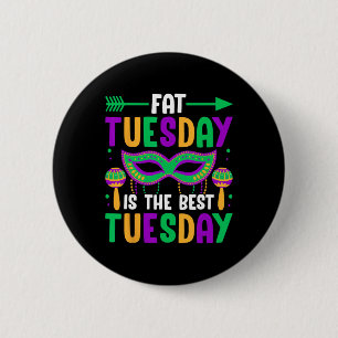 Fat Tuesday Is The Best Tuesday  6 Cm Round Badge