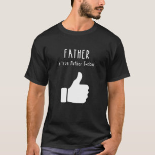 Father a true Mother F*cker Funny Father's Day T-Shirt