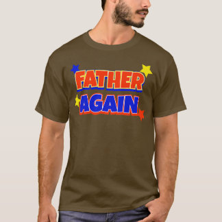 Father Again Pregnancy Announcement Funny Baby Rev T-Shirt