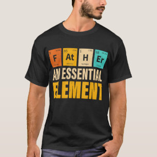 Father An Essential Element Period Fatheru2019s D T-Shirt