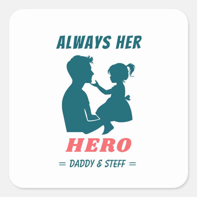 Father and Daughter - Always Her Hero Square Sticker (Front)