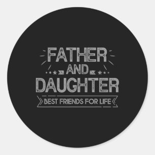 Father And Daughter Best Friends For Life Fathers Classic Round Sticker