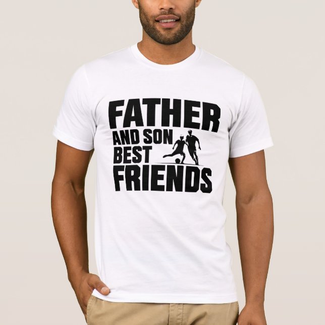 "Father and Son: Best Friends Forever T-Shirt  (Front)