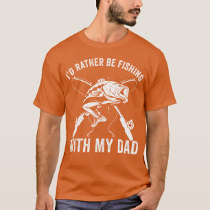 Father And Son Rather Fishing With Dad Funny frien T-Shirt