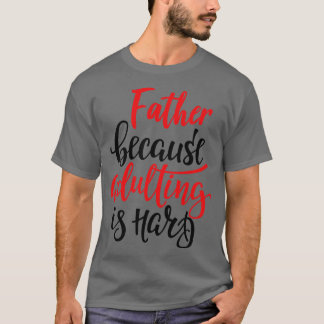 Father Because Adulting Is Hard 2 T-Shirt