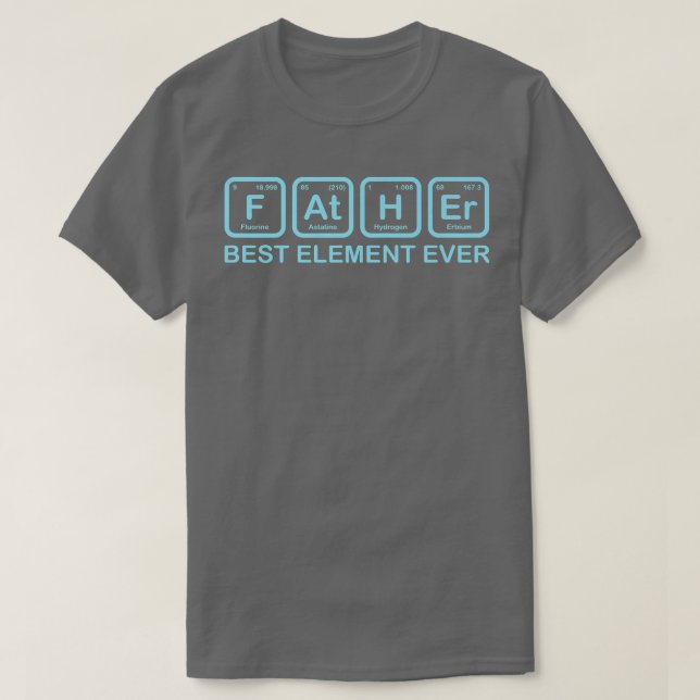 Father Best Element Ever Funny Science Chemistry D T-Shirt (Design Front)