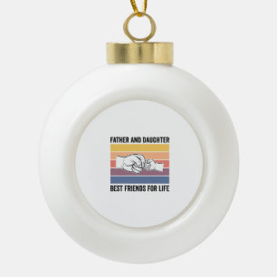 Father Daughter Best Friends for Life Vintage Desi Ceramic Ball Christmas Ornament