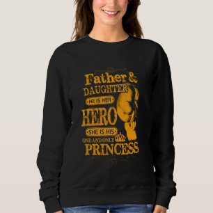 Father Daughter He is Her Hero She s His One & onl Sweatshirt