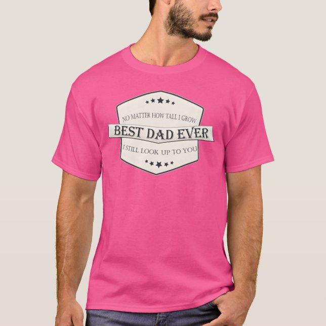 Father day Best dad ever father love quote friend T-Shirt (Front)