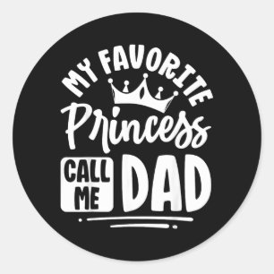 Father Day Favourite Princess Calls Dad Cute Desig Classic Round Sticker