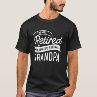 Father Day I'm Not Retired I'm A Professional Gran T-Shirt
