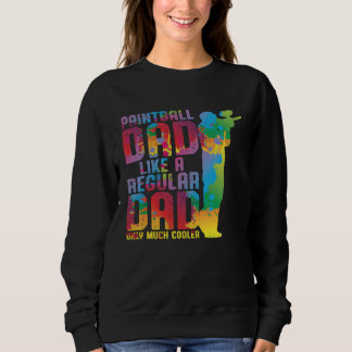 Father Day Paintball Dad Like A Regular Dad Only M Sweatshirt