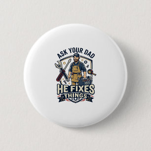 Father Day Repair Dad Shirt Ask Your Dad He Fixes 6 Cm Round Badge