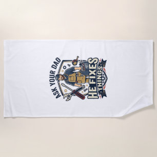 Father Day Repair Dad Shirt Ask Your Dad He Fixes Beach Towel