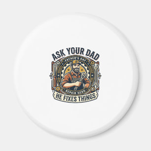 Father Day Repair Dad Shirt Ask Your Dad He Fixes  Magnet
