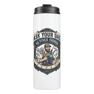 Father Day Repair Dad Shirt Ask Your Dad He Fixes  Thermal Tumbler