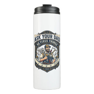 Father Day Repair Dad Shirt Ask Your Dad He Fixes  Thermal Tumbler