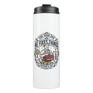 Father Day Repair Dad Shirt Ask Your Dad He Fixes  Thermal Tumbler