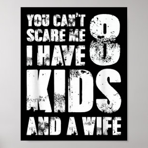 Father Day You Cant E Me I Have 8 Kids And A Wife  Poster