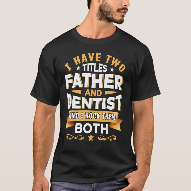 Father Dentist Dentistry Dentist Dental Assistant  T-Shirt (Front)