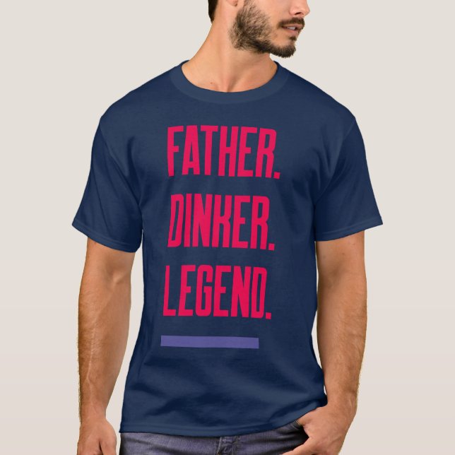 Father Dinker Legend Dad Pickleball T-Shirt (Front)
