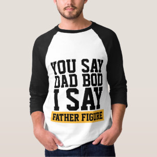 FATHER FIGURE DAD BOD T-SHIRTS