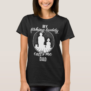 Father Fishing Partner My Fishing Buddy Calls Me D T-Shirt